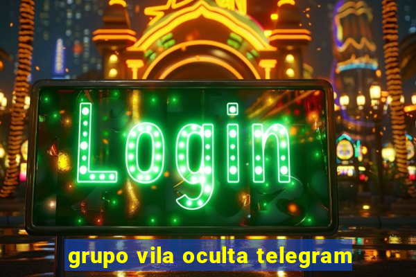 grupo vila oculta telegram